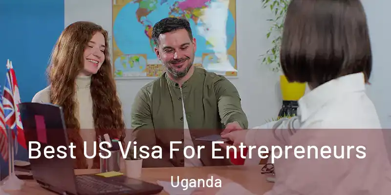  Best US Visa For Entrepreneurs Uganda