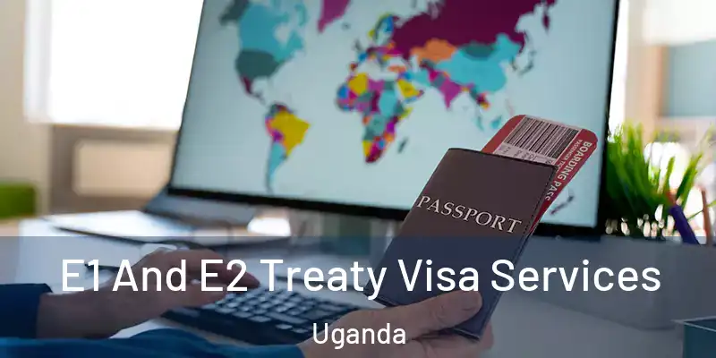  E1 And E2 Treaty Visa Services Uganda