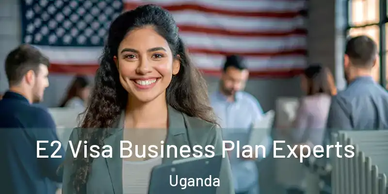 E2 Visa Business Plan Experts Uganda