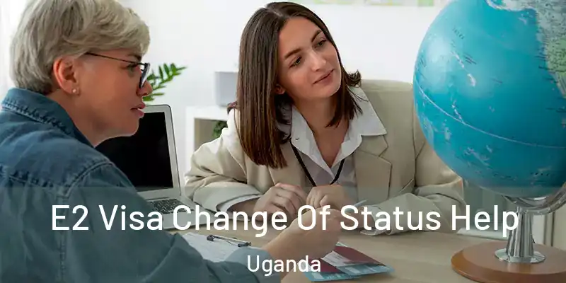  E2 Visa Change Of Status Help Uganda