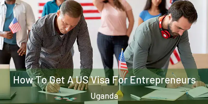  How To Get A US Visa For Entrepreneurs Uganda