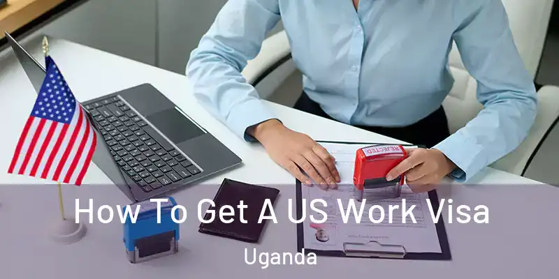  How To Get A US Work Visa Uganda
