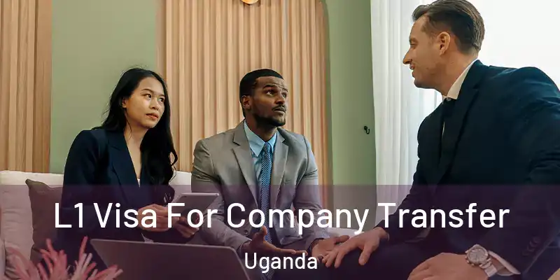  L1 Visa For Company Transfer Uganda
