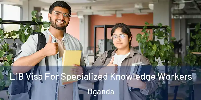  L1B Visa For Specialized Knowledge Workers Uganda