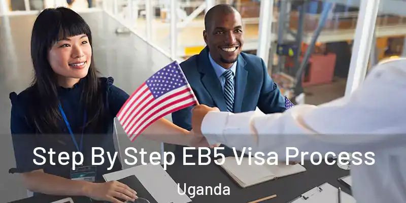  Step By Step EB5 Visa Process Uganda