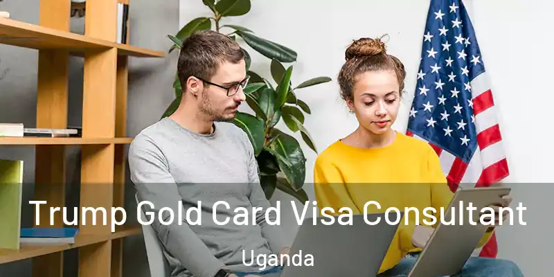  Trump Gold Card Visa Consultant Uganda